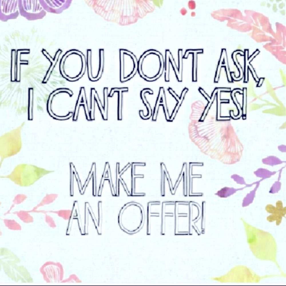 Don’t hesitate to make an offer!